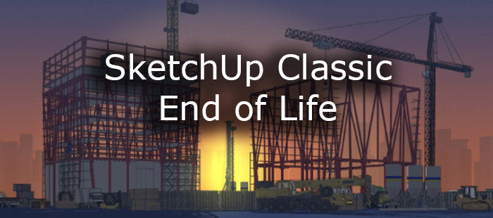 SketchUp Classic – End of Life