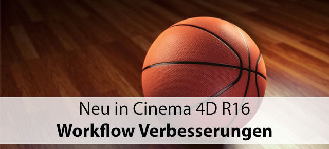 Neu in Cinema 4D R16: Workflow Verbesserungen