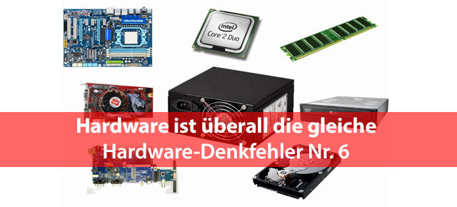 Hardware ist überall die gleiche / Hardware-Denkfehler Nr. 6