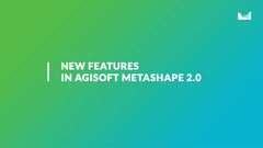 Agisoft Metashape – Verbesserungen in Version 2.1
